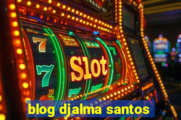 blog djalma santos